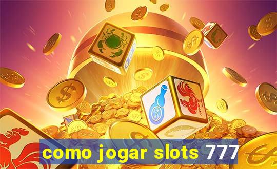 como jogar slots 777